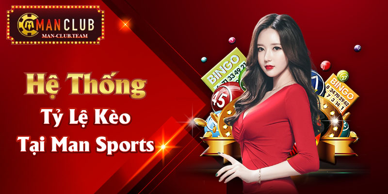 Hệ thống tỷ lệ kèo tại Man Sports