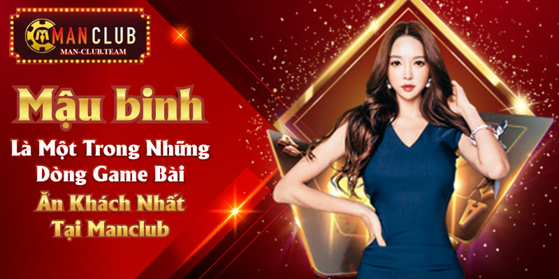 Mậu binh là một trong những dòng game bài ăn khách nhất tại Manclub