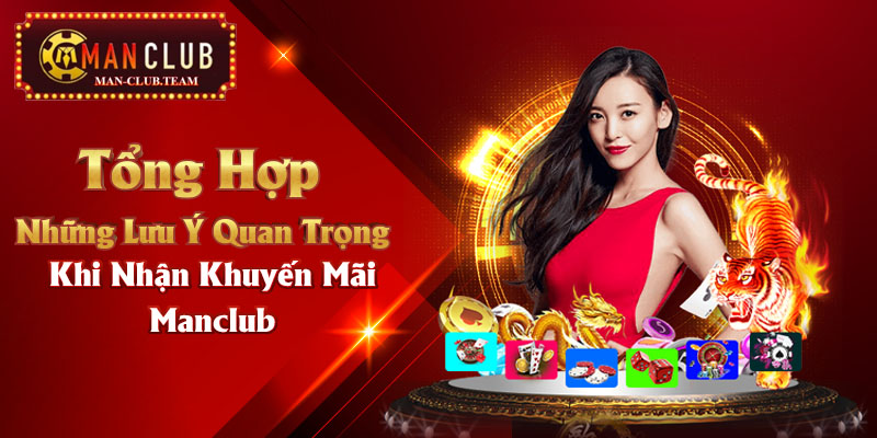 Tổng hợp những lưu ý quan trọng khi nhận khuyến mãi Manclub